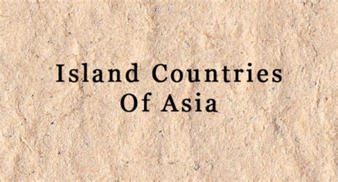 Island Countries Of Asia - List Of Island Nations In The Largest Continent