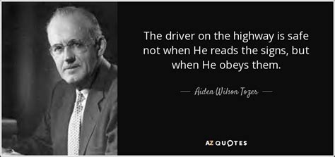 Aiden Wilson Tozer quote: The driver on the highway is safe not when He...