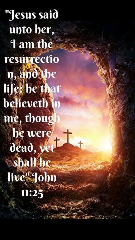 John 11:25 (KJV) Jesus said unto her, I am the resurrection, and the ...