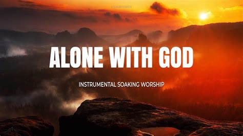 ALONE WITH GOD // INSTRUMENTAL SOAKING WORSHIP // SOAKING WORSHIP MUSIC ...