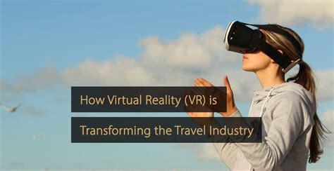 How Virtual Reality (VR) is Transforming the Travel Industry