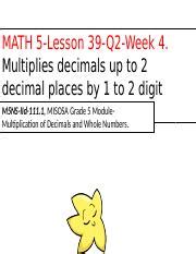 Grade 5 PPT Math Q2 W5 lesson 39.ppt - MATH 5-Lesson 39-Q2-Week 4. Multiplies decimals up to 2 ...