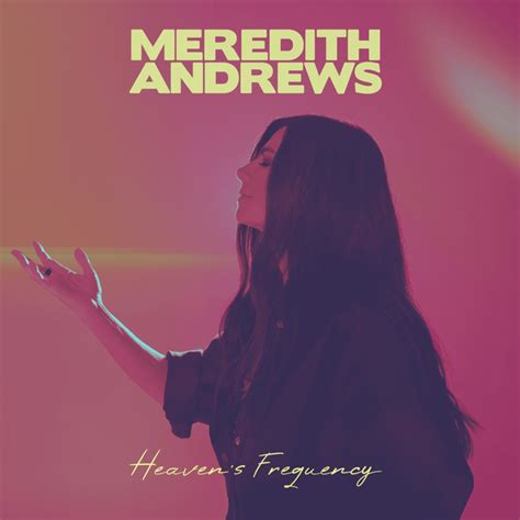 Meredith Andrews - Heaven’s Frequency Lyrics and Tracklist | Genius