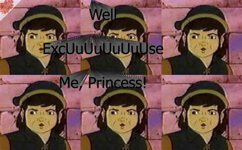 Well excuse me ytmnd | Well, Excuse Me, Princess! | Know Your Meme