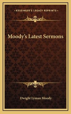 Moody's Latest Sermons by Dwight Lyman Moody - Alibris