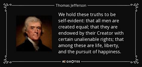 Thomas Jefferson quote: We hold these truths to be self-evident: that ...