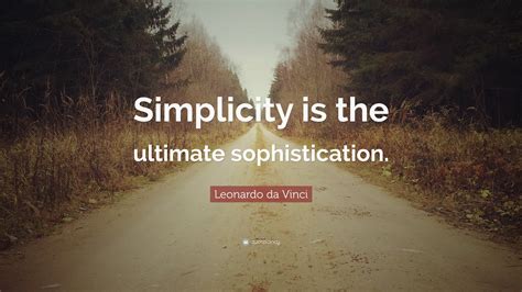 Leonardo da Vinci Quote: “Simplicity is the ultimate sophistication.”