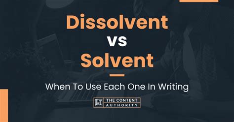 Dissolvent vs Solvent: When To Use Each One In Writing