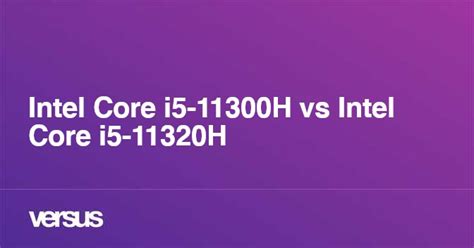 Intel Core i5-11300H vs Intel Core i5-11320H: What is the difference?