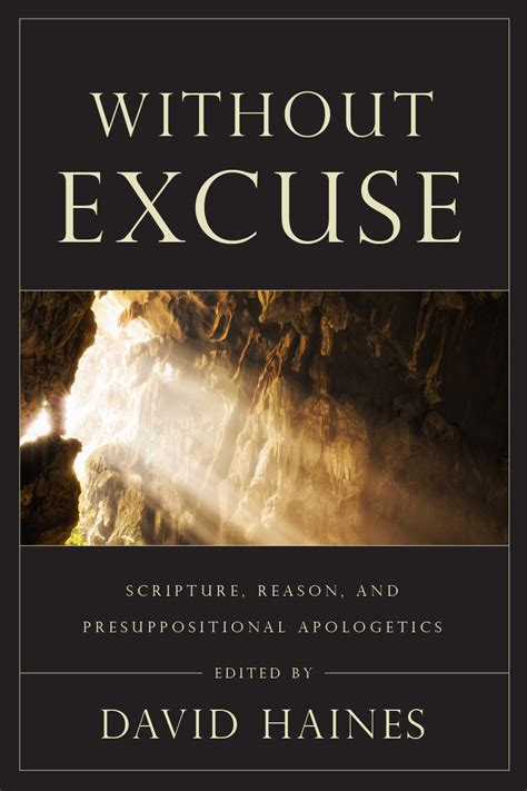 Without Excuse: Presuppositionalism and the Historic Christian Faith ...