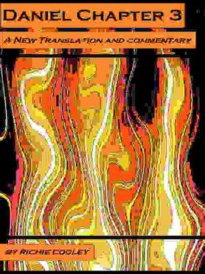 Daniel Chapter 3 a New Translation and Commentary by Richie Cooley · OverDrive: ebooks ...