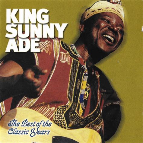 King Sunny Ade – The Best Of The Classic Years (2003, CD) - Discogs