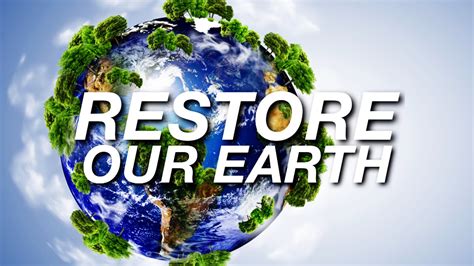 RESTORE OUR EARTH - YouTube