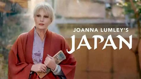 Joanna Lumley's Japan episode 2 — HDclump