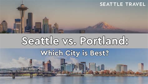 Seattle vs Portland: Which Pacific Northwest City is Best? - Seattle Travel