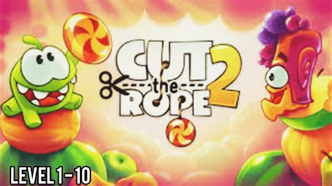 CUT THE ROPE 2 GAMEPLAY LEVEL 1-10 EASIEST WAY - YouTube