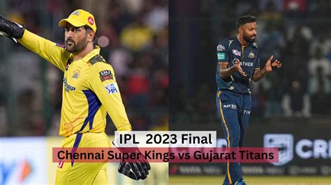 Gujarat vs Chennai IPL 2023 Final Match Prediction