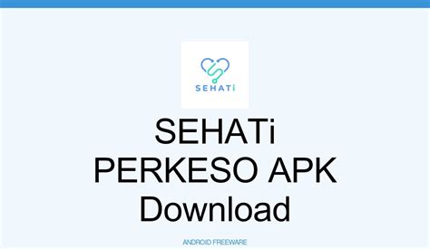 SEHATi PERKESO APK Download for Android - AndroidFreeware