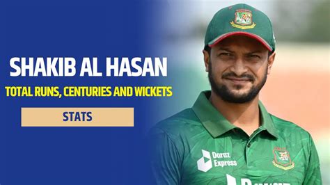 Shakib Al Hasan Stats 2023: Total Runs, Centuries and Wickets in All ...