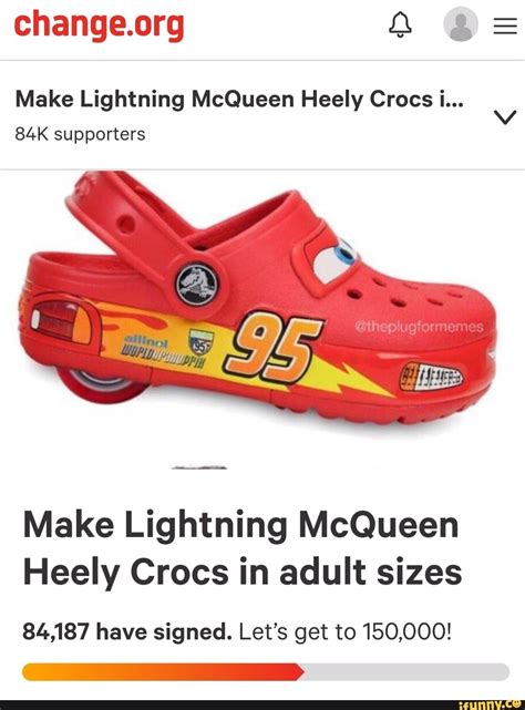 Change.org Q a Make Lightning McQueen Heely Crocs i... 84K supporters Make Lightning McQueen ...