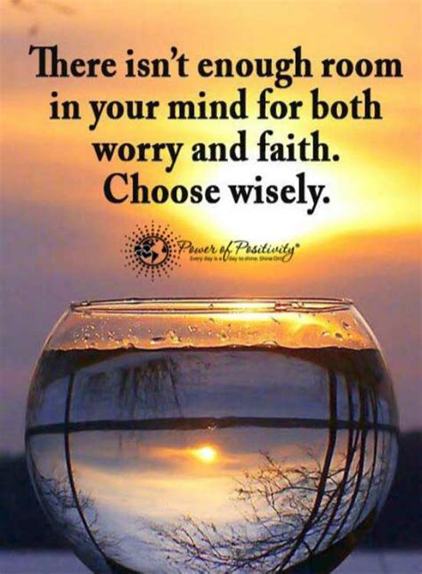 There isn't enough room in your mind for both worry and faith. Choose Wisely - Quote. - 101 QUOTES