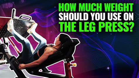 5 Tips When Using The Leg Press How Much Weight To Load?