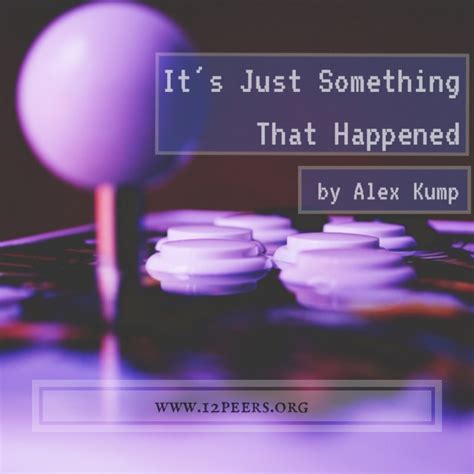 Episode 19 - It's Just Something That Happened by Alex Kump - Modern ...