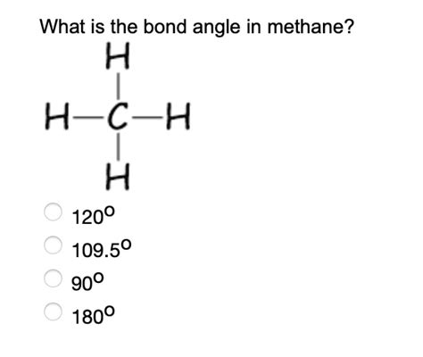 SOLVED: What is the bond angle in methane? H H-C-H A 1200 109.50 900 1800