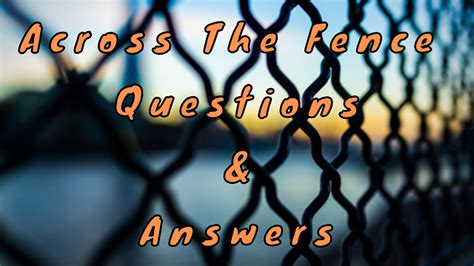 Across the Fence Questions & Answers - WittyChimp