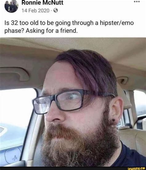 Ronnie McNutt 14 Feb 2020-@ Is 32 too old to be going through a phase? Asking for a friend. - iFunny