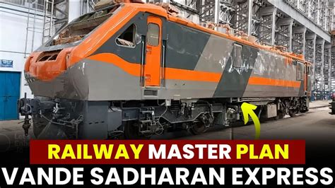 VANDE SADHARAN EXPRESS | RAILWAYS MASTER PLAN | General Coach वाली वन्दे भारत - YouTube