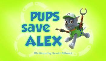 Pups Save Alex | PAW Patrol Wiki | FANDOM powered by Wikia