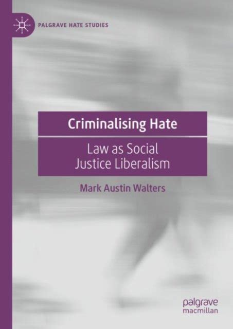 Criminalising Hate: Law as Social Justice Liberalism - Mark Austin ...