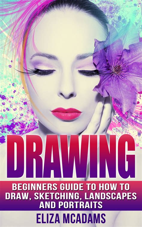 Buy Drawing: Beginners Guide to How to Draw, Sketching, Landscapes and Portraits (drawing ...