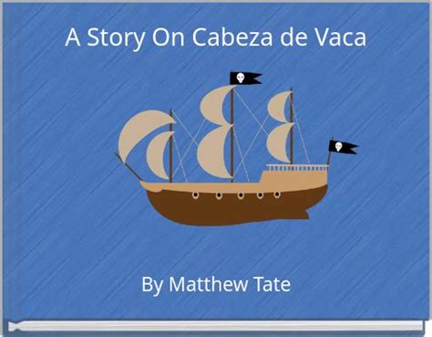 "A Story On Cabeza de Vaca" - Free stories online. Create books for kids | StoryJumper