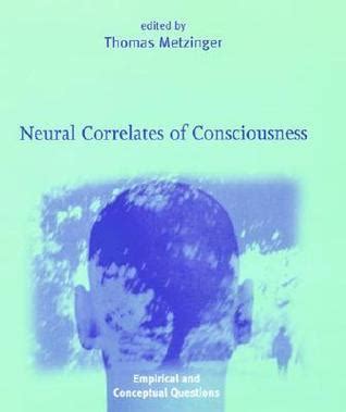 Neural Correlates of Consciousness: Empirical and Conceptual Questions by Thomas Metzinger