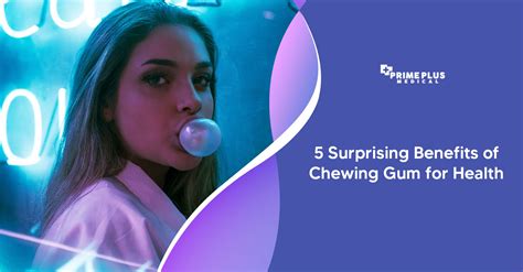 5 Surprising Benefits of Chewing Gum for Health - Prime Plus Medical