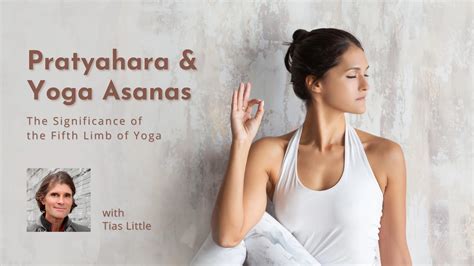 Pratyahara and Yoga Asanas – The Significance of the Fifth Limb of Yoga ...