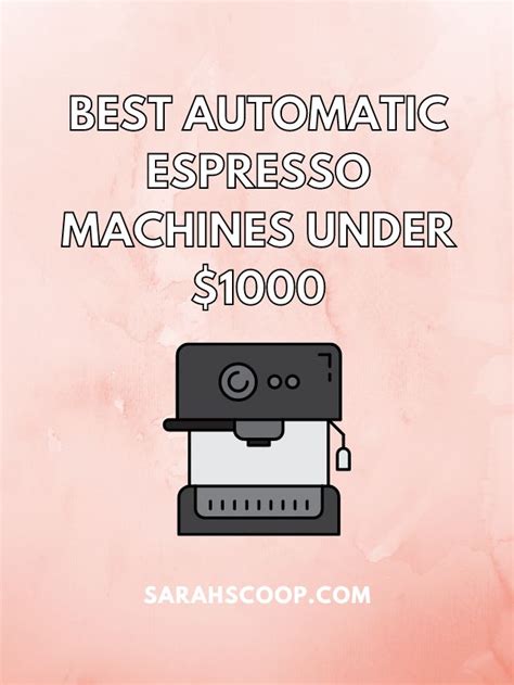 30+ Best Automatic Espresso Machines Under $1000 | Sarah Scoop