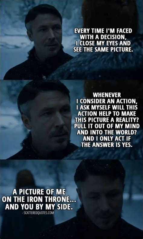 Quote from Game of Thrones 6x10 - Petyr Baelish (to Sansa): Every time I'm faced with a decision ...