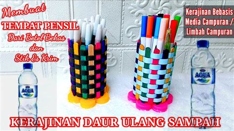 Kerajinan Daur Ulang Sampah Botol Plastik Dan Stik Es Krim / Tempat Pensil Dari Botol Bekas ...