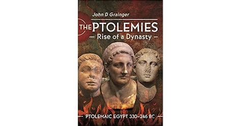 The Ptolemies, Rise of a Dynasty: Ptolemaic Egypt 330–246 BC by John D ...