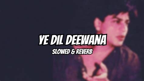 Ye Dil Deewana | Slowed & Reverb | Pardes - YouTube