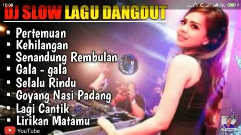 Kumpulan Lagu DJ Dangdut Terbaru Pertemuan, Kehilangan dan Goyang Nasi Padang Remix Slow ...