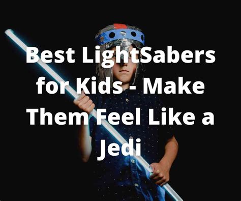 13 Best LightSabers for Kids That Will Make Them Feel Like a Jedi