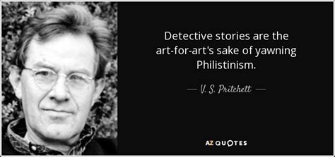 V. S. Pritchett quote: Detective stories are the art-for-art's sake of yawning Philistinism.