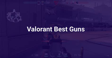 What Are The Best Guns To Use In Valorant? - Radiante