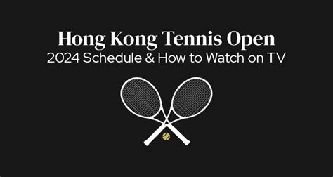 2024 Hong Kong Tennis Open Schedule of Play & How to Watch on TV