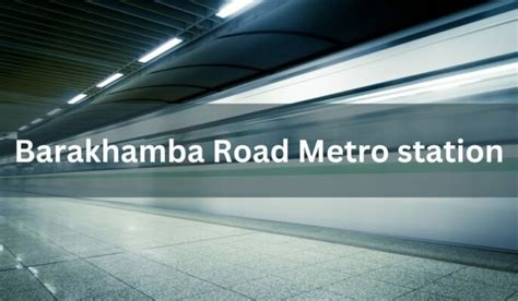 Barakhamba Road Metro Station: Route, timings, fare