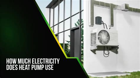 How Much Electricity Does Heat Pump Use: Maximizing Savings and Comfort ...